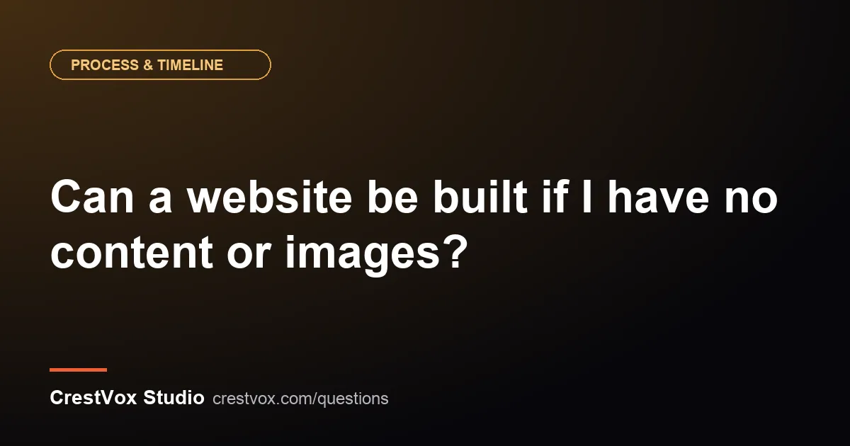 Can a website be built if I have no content or images? 1 website without content