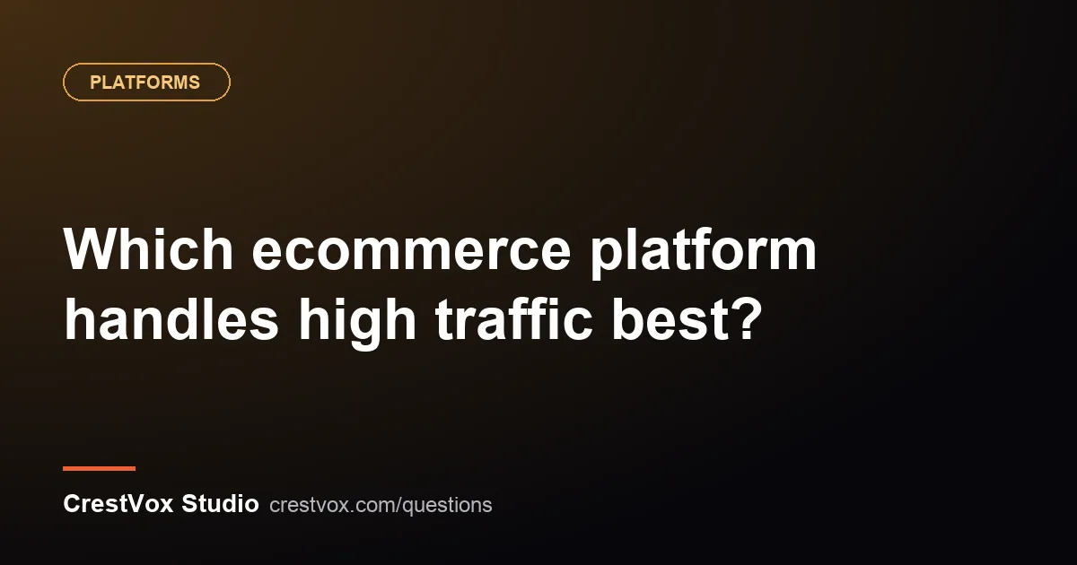 Which ecommerce platform handles high traffic best? 1 ecommerce platform for high traffic