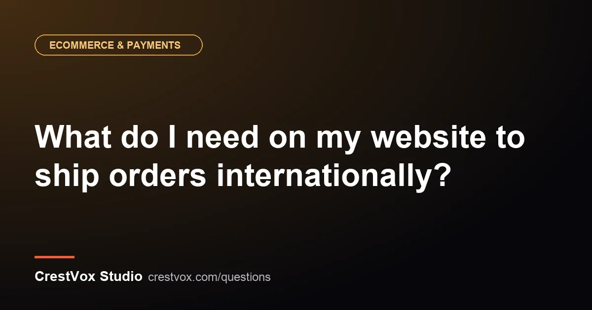 What do I need on my website to ship orders internationally? 1 ship orders internationally